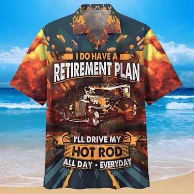 Hot Rod Retirement Plan   Aloha Hawaiian Shirt