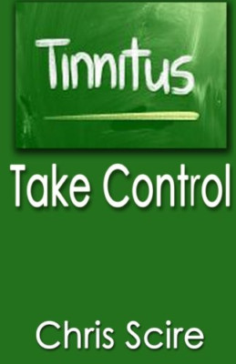 Tinnitus: Take Control (Treatments for Tinnitus Relief) - Paperback NEW Scire, C