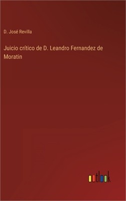 Juicio cr�tico de D. Leandro Fernandez de Moratin (Hardback or Cased Book)