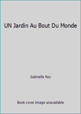 UN Jardin Au Bout Du Monde by Gabrielle Roy