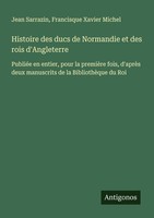 Histoire Des Ducs De Normandie Et Des Rois D'angleterre Jean Sarrazin