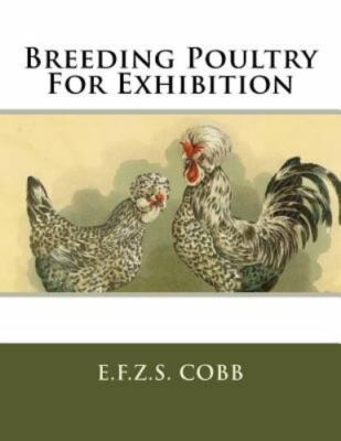 Breeding Poultry for Exhibition by Cobb, E. F. Z. S., Brand New, Free shippin...