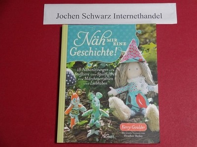 Näh mir eine Geschichte : 18 Nähanleitungen für Stofftiere und Spielfiguren zum