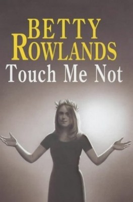 Touch Me Not, Rowlands, Betty