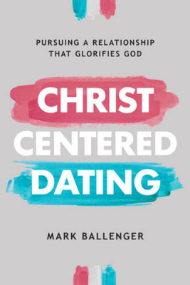 Christ-Centered Dating: Pursuing a Relationship That Glorifies God - VERY GOOD