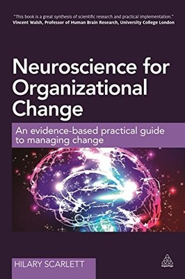 Neuroscience for Organizational Change: An Evidence-based Prac .