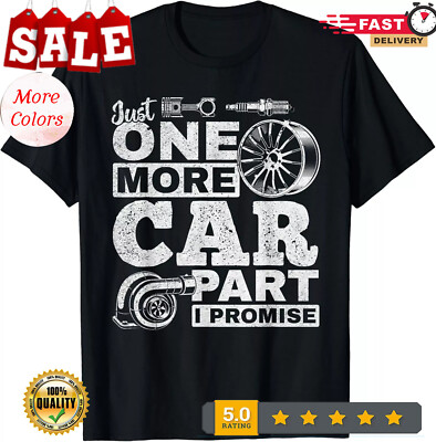 2025/Just One More Car Part I Promise - Car Mechanic Funny Gift Unisex T-Shirt