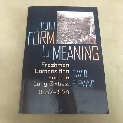 From Form to Meaning: Freshman Composition and the Long Sixties, 1957 1974 (Co