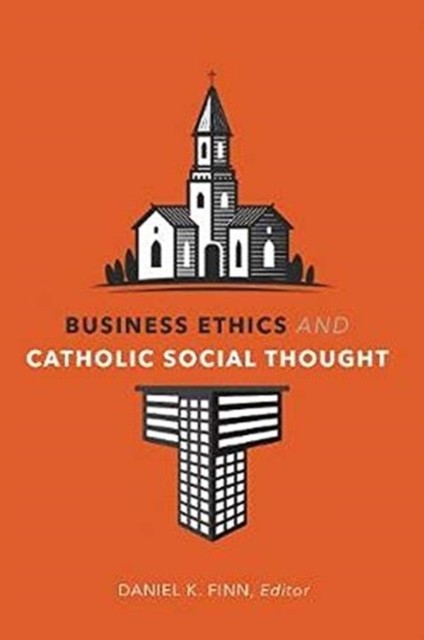 Business Ethics and Catholic Social Thought by Daniel K. Finn (Paperback Book)