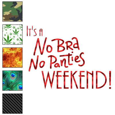 No Bra No Panties Weekend, Vinyl Decal Sticker, 40 Patterns & 3 Sizes, #6501