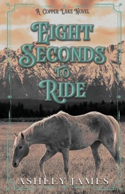 Eight Seconds To Ride by Ashley James Paperback Book