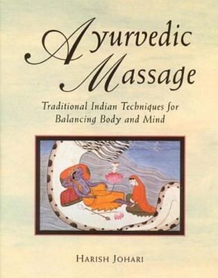 Ayurvedic Massage : Traditional Indian Techniques for Balancing B