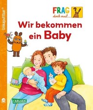 Unkaputtbar: Frag doch mal die Maus: Wir bekommen ein Baby: Ein Sachbuch für Kin