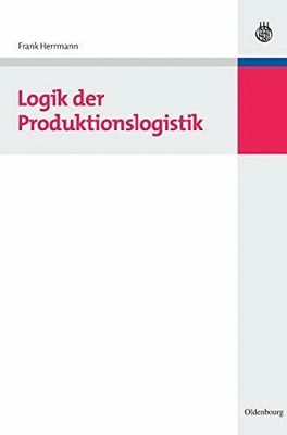 Logik der Produktionslogistik: Inkl. Zugangscode zu Buch De Gruyter Oldenbourg