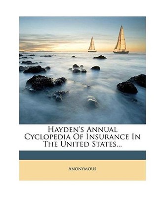 Hayden's Annual Cyclopedia of Insurance in the United States..., Anonymous