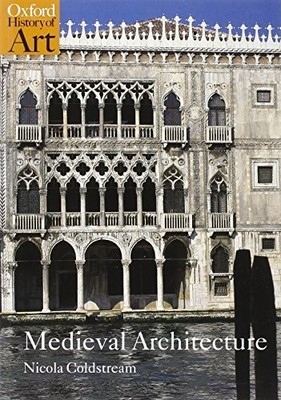 Medieval Architecture (Oxford History of Art) by Coldstream, Nicola 0192842765