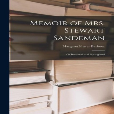 Memoir of Mrs. Stewart Sandeman Of Bonskeid and Springland Margar