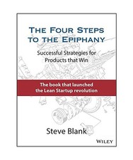 The Four Steps to the Epiphany: Successful Strategies for Products that Win: Suc
