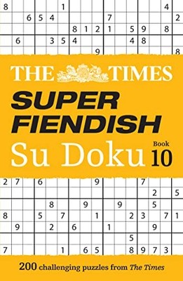 The Times Super Fiendish Su Doku Book 10: 200 c, Games+-
