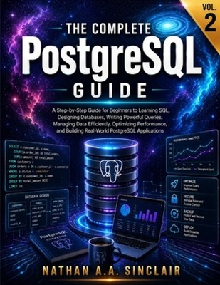 The Complete PostgreSQL Guide VOL.2: A Step-by-Step Guide for Beginners to Learn