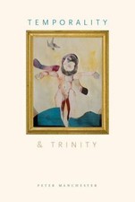 Temporality and Trinity, Hardcover by Manchester, Peter, Brand New, Free ship...