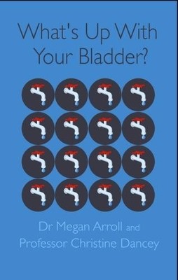 What's Up With Your Bladder?, Arroll, Dr. Megan A.