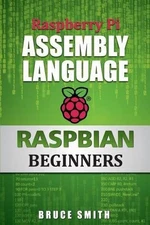Raspberry Pi Assembly Language RASPBIAN ... by Smith, Bruce Paperback / softback