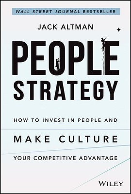 People Strategy: How to Invest in People and Make Culture Your Competitive A...