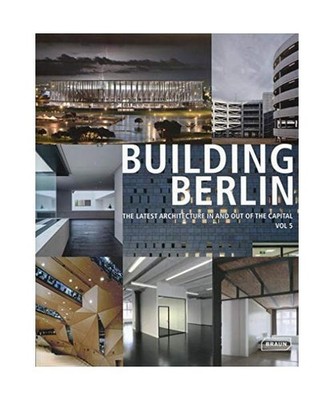 Building Berlin, Vol. 5: The latest architecture in and out of the capital: The 