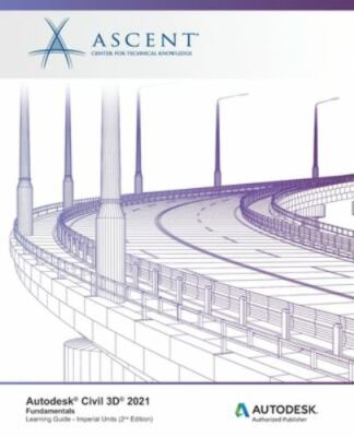 Autodesk Civil 3D 2021: Fundamentals (Imperial Units): Autodesk Authorized Pu...