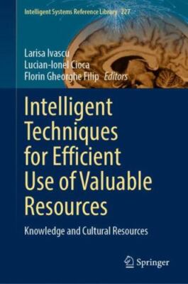 Intelligent Techniques for Efficient Use of Valuable Resources : Knowledge an...
