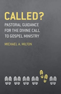 Called? | Pastoral Guidance for the Divine Call to Gospel Ministry | Milton