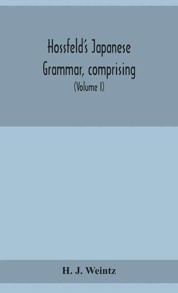 H. J. Weintz | Hossfeld's Japanese Grammar, Comprising A Manual Of The Spoken...-image