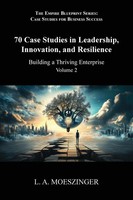 L. A. Moeszinger | 70 Case Studies In Leadership, Innovation, And Resilience