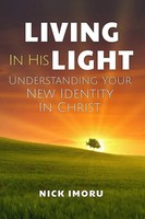 Living In His Light Understanding Your New Identity In Christ Nick Imoru Buch