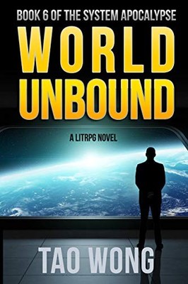WORLD UNBOUND: AN APOCALYPTIC LITRPG (SYSTEM APOCALYPSE) By Tao Wong *BRAND NEW*