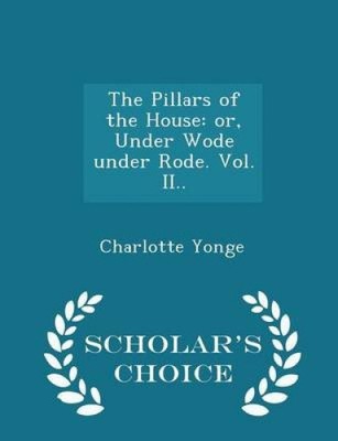 The Pillars of the House: or, Under Wode under Rode. Vol. II.. - Scholar's