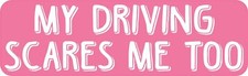 10in x 3in Pink My Driving Scares Me Too Magnet Car Truck Vehicle Magnetic Sign