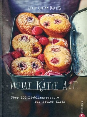 What Katie Ate - Über 100 Lieblingsrezepte aus Katies Küche / Katie Quinn Davies