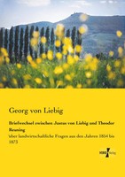 Briefwechsel Zwischen Justus Von Liebig Und Theodor Reuning Georg Von Liebig