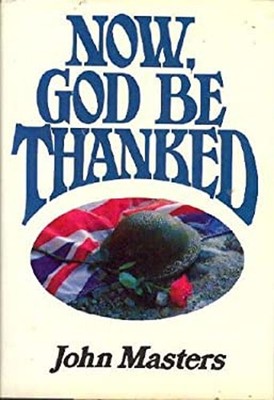 Now, God Be Thanked : A Novel Hardcover John Masters