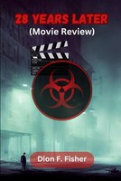 28 Years Later (Movie Review): An Overview Of The Production, Cast, Plot And