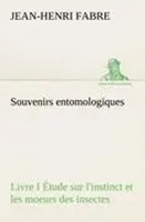 Jean-Henri Fabre | Souvenirs Entomologiques - Livre I ÉTude Sur L'instinct Et...