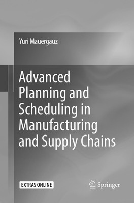 Advanced Planning and Scheduling in Manufacturing and Supply Chains Yuri Mauerga