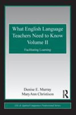 What English Language Teachers Need to Know Volume II : Facilitat
