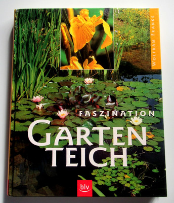 Faszination Gartenteich von Wolfram Franke - BLV Gartenteich Sachbuch - HC