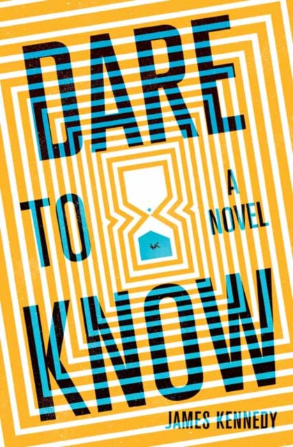 Dare to Know A Novel by James Kennedy (Hardback Book)