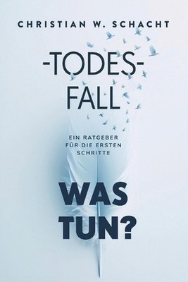Todesfall: Was tun?: Der Ratgeber f?r die ersten Schritte nach einem Todesfall -
