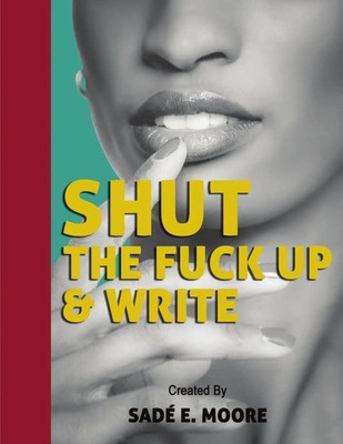 Sadé E. Moore | Shut The Fuck Up & Write | Taschenbuch | Englisch (2019)