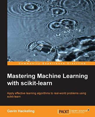 Mastering Machine Learning with scikit-learn by Gavin Hackeling